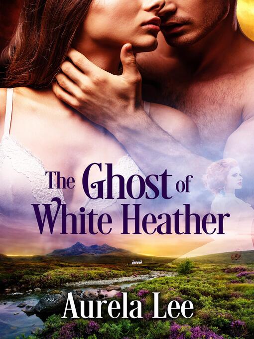 Title details for The Ghost of White Heather by Aurela Lee - Available